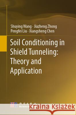 Soil Conditioning in Shield Tunneling: Theory and Application Shuying Wang Jiazheng Zhong Pengfei Liu 9789819569779 Springer - książka
