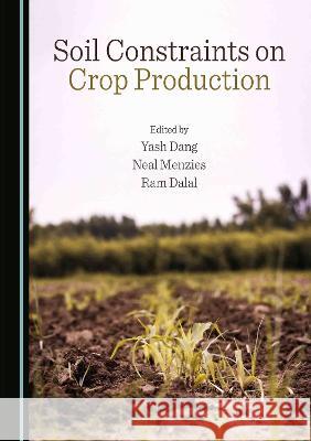 Soil Constraints on Crop Production Yash Dang Neal Menzies Ram Dalal 9781527587069 Cambridge Scholars Publishing - książka
