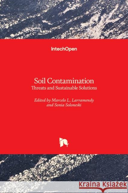 Soil Contamination: Threats and Sustainable Solutions Sonia Soloneski Marcelo L. Larramendy 9781838807535 Intechopen - książka