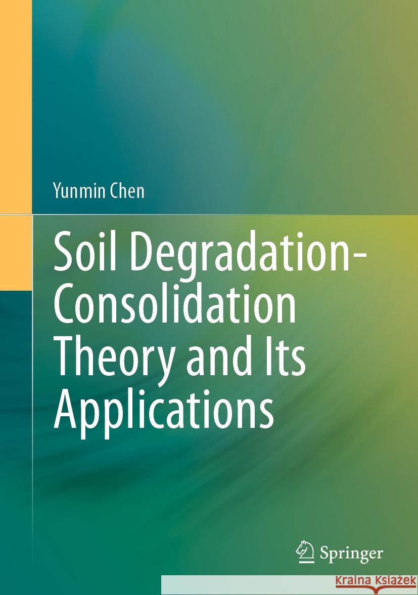 Soil Degradation-Consolidation Theory and Its Applications Yunmin Chen 9789819779840 Springer Nature Singapore - książka