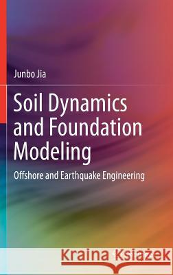 Soil Dynamics and Foundation Modeling: Offshore and Earthquake Engineering Jia, Junbo 9783319403571 Springer - książka