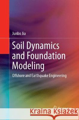 Soil Dynamics and Foundation Modeling: Offshore and Earthquake Engineering Jia, Junbo 9783319820866 Springer - książka