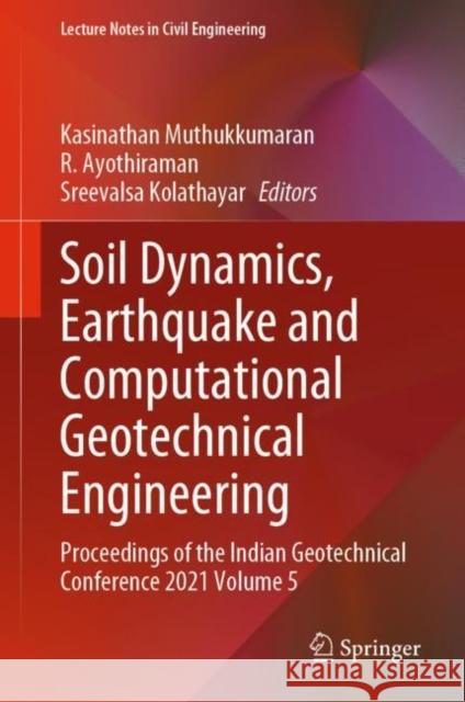 Soil Dynamics, Earthquake and Computational Geotechnical Engineering: Proceedings of the Indian Geotechnical Conference 2021 Volume 5 Kasinathan Muthukkumaran R. Ayothiraman Sreevalsa Kolathayar 9789811969973 Springer - książka