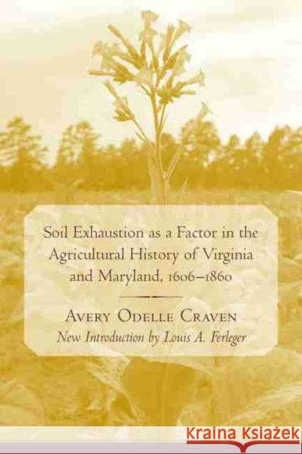 Soil Exhaustion as a Factor in the Agricultural History of Virginia and Maryland, 1606-1860 Avery Odelle Craven Louis A. Ferleger 9781570036811 University of South Carolina Press - książka