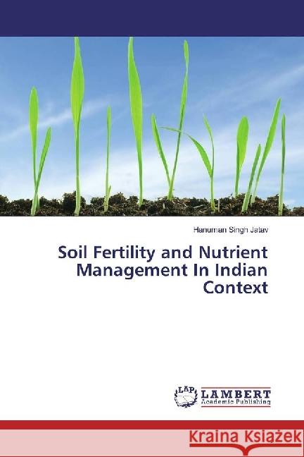 Soil Fertility and Nutrient Management In Indian Context Jatav, Hanuman Singh 9783330323346 LAP Lambert Academic Publishing - książka