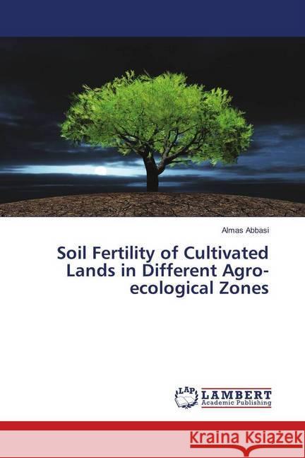 Soil Fertility of Cultivated Lands in Different Agro-ecological Zones Abbasi, Almas 9786139919949 LAP Lambert Academic Publishing - książka