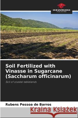 Soil Fertilized with Vinasse in Sugarcane (Saccharum officinarum) Pessoa de Barros, Rubens 9786207838776 Our Knowledge Publishing - książka