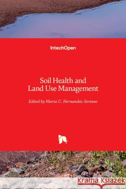 Soil Health and Land Use Management Maria C. Hernande 9789533076140 Intechopen - książka