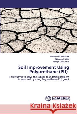 Soil Improvement Using Polyurethane (PU) Norbaya Bt Haji Sidek, Mohamed Hafez, Rohayu Che Omar 9786202529662 LAP Lambert Academic Publishing - książka