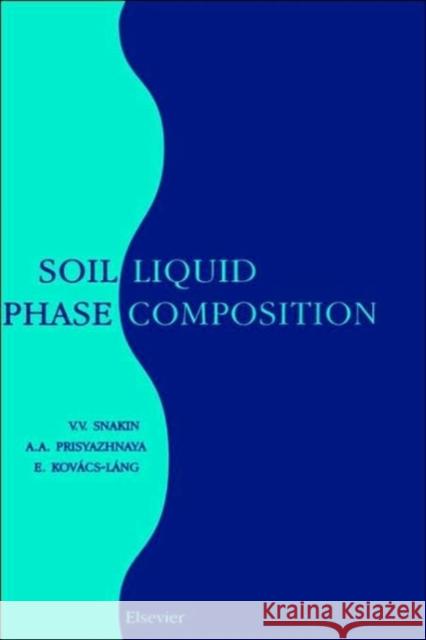 Soil Liquid Phase Composition V. V. Snakin A. A. Prisyazhnaya Snakin 9780444506757 Elsevier Science - książka