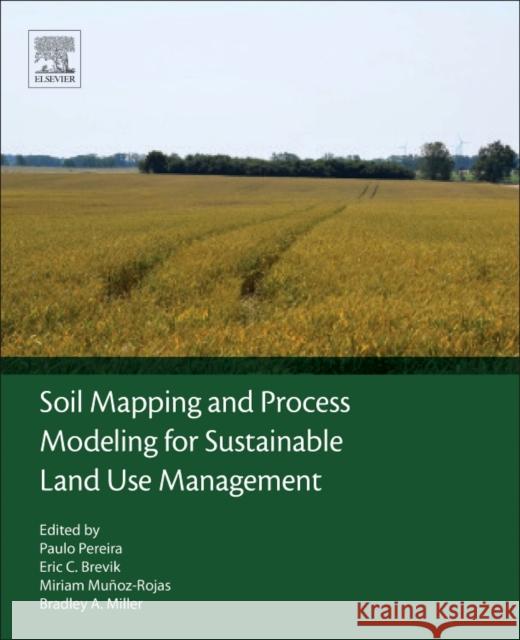 Soil Mapping and Process Modeling for Sustainable Land Use Management Paulo Pereira Erik Brevik Miriam Munoz-Rojas 9780128052006 Elsevier - książka