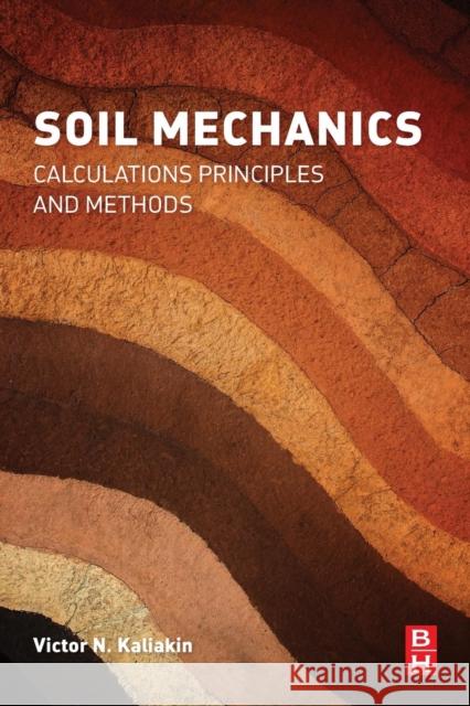 Soil Mechanics: Calculations, Principles, and Methods Kaliakin, Victor 9780128044919 Butterworth-Heinemann - książka