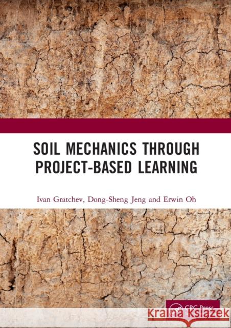 Soil Mechanics Through Project-Based Learning Ivan Gratchev Dong-Sheng Jeng Erwin Oh 9781138500075 CRC Press - książka