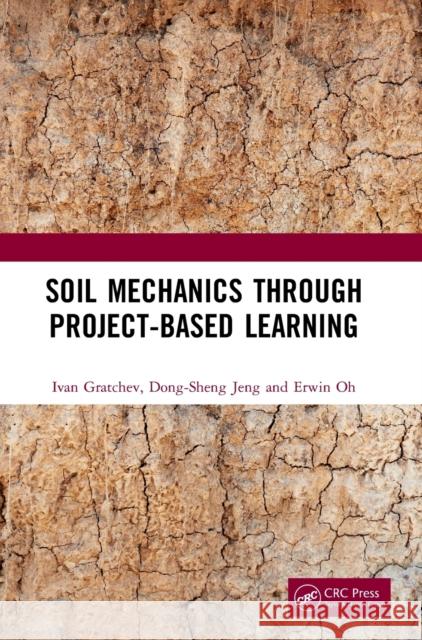 Soil Mechanics Through Project-Based Learning Ivan Gratchev (Griffith University Gold  Dong-Sheng Jeng (Griffith University Gol Erwin Oh (Griffith University Gold Coa 9781138605732 CRC Press - książka