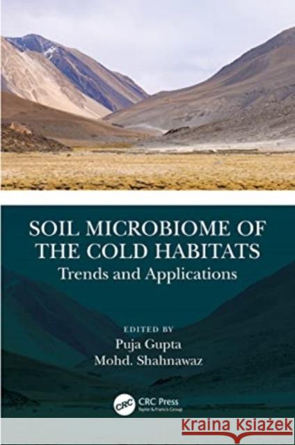 Soil Microbiome of the Cold Habitats: Trends and Applications Puja Gupta Mohd Shahnawaz 9781032406305 Taylor & Francis Ltd - książka