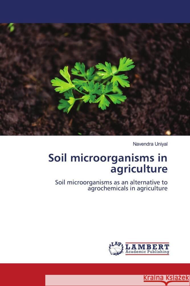 Soil microorganisms in agriculture Uniyal, Navendra 9786207448647 LAP Lambert Academic Publishing - książka