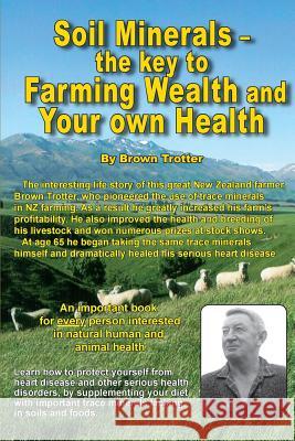 Soil Minerals: The key to Farming Wealth and Your own Health Trotter, Brown 9780908850099 Zealand Publishing House - książka
