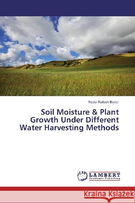 Soil Moisture & Plant Growth Under Different Water Harvesting Methods Katbeh Bader, Nedal 9786202056755 LAP Lambert Academic Publishing - książka