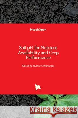 Soil pH for Nutrient Availability and Crop Performance Suarau Oshunsanya 9781789850154 Intechopen - książka