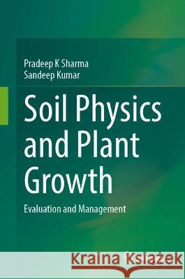 Soil Physics and Plant Growth: Evaluation and Management Pradeep K. Sharma Sandeep Kumar 9783031280566 Springer - książka