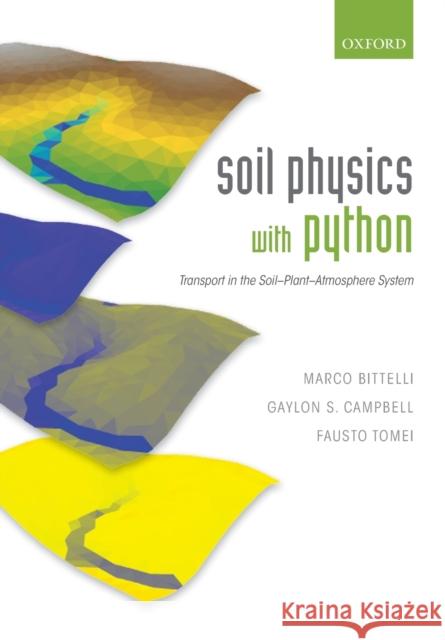 Soil Physics with Python: Transport in the Soil-Plant-Atmosphere System Marco Bittelli Gaylon S. Campbell Fausto Tomei 9780198854791 Oxford University Press, USA - książka