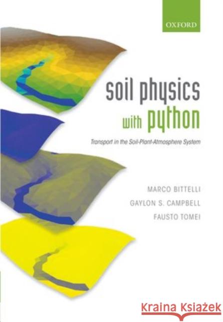 Soil Physics with Python: Transport in the Soil-Plant-Atmosphere System Bittelli, Marco 9780199683093 Oxford University Press, USA - książka