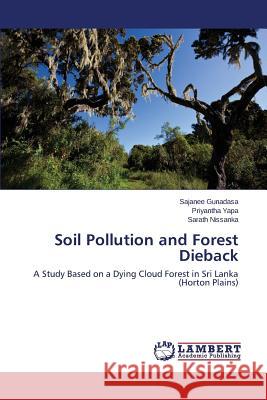 Soil Pollution and Forest Dieback Gunadasa Sajanee                         Yapa Priyantha                           Nissanka Sarath 9783659500602 LAP Lambert Academic Publishing - książka