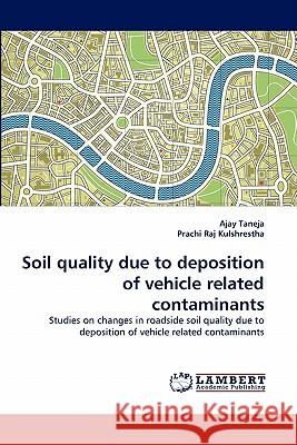 Soil quality due to deposition of vehicle related contaminants Taneja, Ajay 9783838356471 LAP Lambert Academic Publishing AG & Co KG - książka