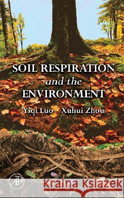 Soil Respiration and the Environment Yiqi Luo Xuhui Zhou 9780120887828 Academic Press - książka