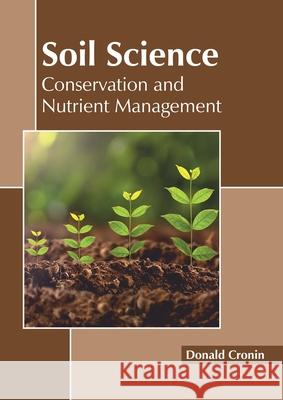 Soil Science: Conservation and Nutrient Management Donald Cronin 9781641160636 Callisto Reference - książka