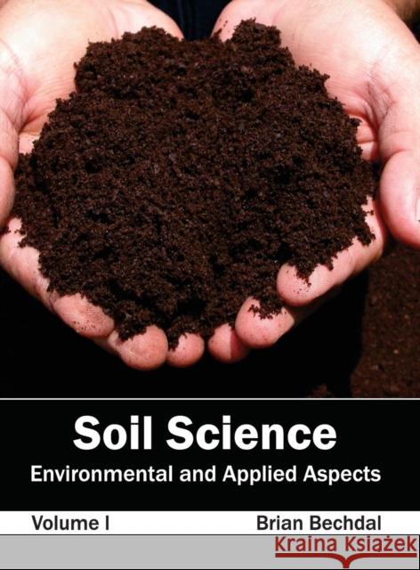 Soil Science: Environmental and Applied Aspects (Volume I) Brian Bechdal 9781632395689 Callisto Reference - książka