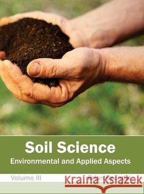Soil Science: Environmental and Applied Aspects (Volume III) Brian Bechdal 9781632395702 Callisto Reference - książka