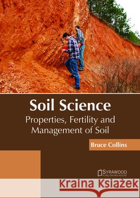 Soil Science: Properties, Fertility and Management of Soil Bruce Collins 9781682865699 Syrawood Publishing House - książka