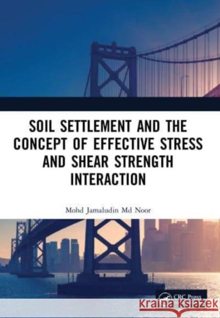 Soil Settlement and the Concept of Effective Stress and Shear Strength Interaction Mohd Jamaludin MD Noor 9780367639563 CRC Press - książka