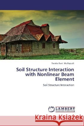 Soil Structure Interaction with Nonlinear Beam Element : Soil Structure Interaction Mullapudi, Taraka Ravi 9783659253539 LAP Lambert Academic Publishing - książka