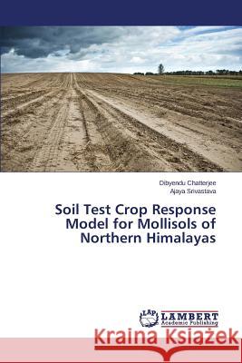 Soil Test Crop Response Model for Mollisols of Northern Himalayas Chatterjee Dibyendu                      Srivastava Ajaya 9783659594687 LAP Lambert Academic Publishing - książka