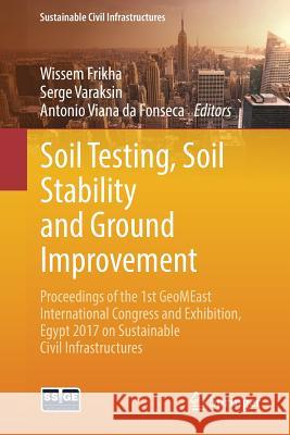 Soil Testing, Soil Stability and Ground Improvement: Proceedings of the 1st Geomeast International Congress and Exhibition, Egypt 2017 on Sustainable Frikha, Wissem 9783319619019 Springer - książka