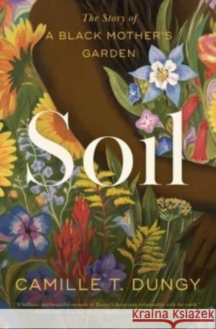 Soil: The Story of a Black Mother's Garden Camille T. Dungy 9781982195304 Simon & Schuster - książka