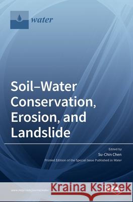 Soil-Water Conservation, Erosion, and Landslide Su-Chin Chen 9783036534329 Mdpi AG - książka