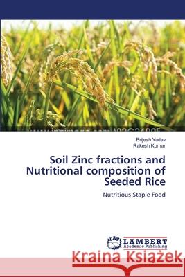 Soil Zinc fractions and Nutritional composition of Seeded Rice Yadav, Brijesh 9783659001529 LAP Lambert Academic Publishing - książka