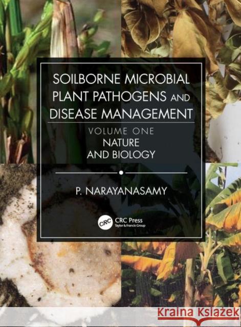 Soilborne Microbial Plant Pathogens and Disease Management, Volume One: Nature and Biology P. Narayanasamy 9780367178758 CRC Press - książka