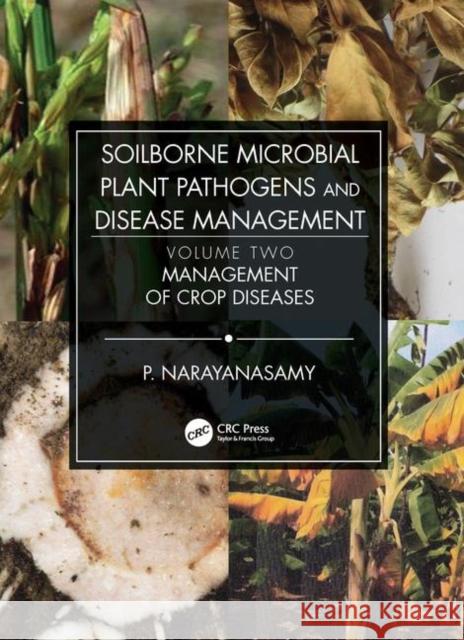 Soilborne Microbial Plant Pathogens and Disease Management, Volume Two: Management of Crop Diseases P. Narayanasamy 9780367178765 CRC Press - książka