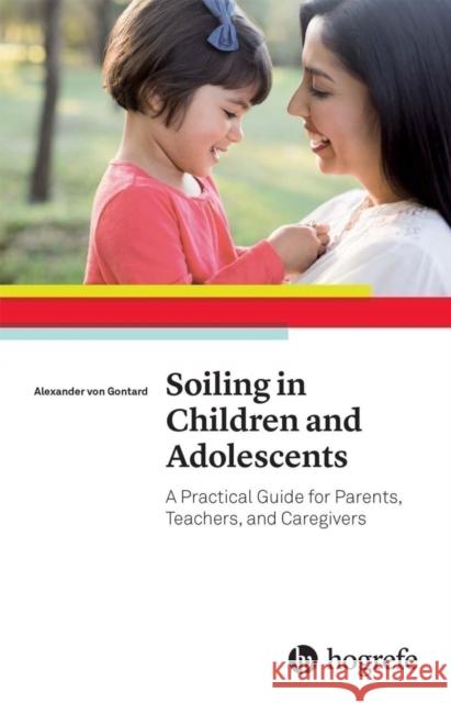 Soiling in Children and Adolescents: A Practical Guide for Parents, Teachers, and Caregivers: 2016 Alexander Von Gontard   9780889374874 Hogrefe Publishing - książka