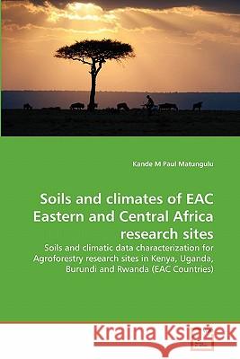 Soils and climates of EAC Eastern and Central Africa research sites Matungulu, Kande M. Paul 9783639325324 VDM Verlag - książka