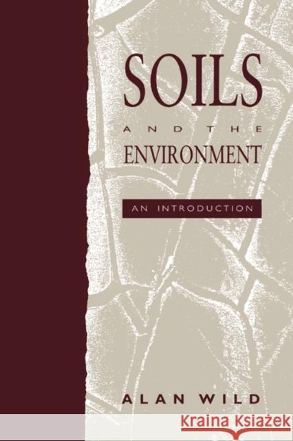 Soils and the Environment Alan Wild 9780521438599 Cambridge University Press - książka