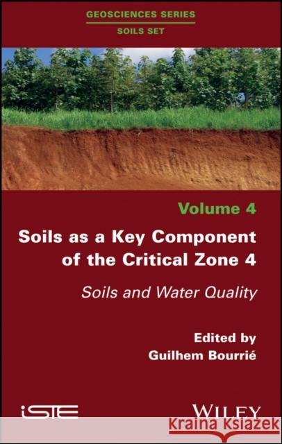 Soils as a Key Component of the Critical Zone 4: Soils and Water Quality Guilhem Bourrie 9781786303486 Wiley-Iste - książka