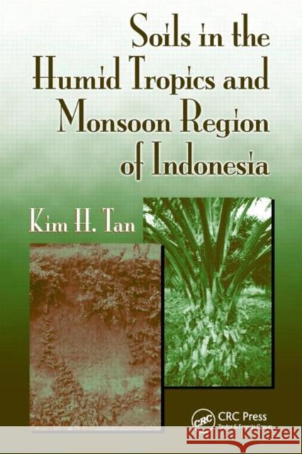 Soils in the Humid Tropics and Monsoon Region of Indonesia Kim H. Tan 9781420069075 CRC - książka