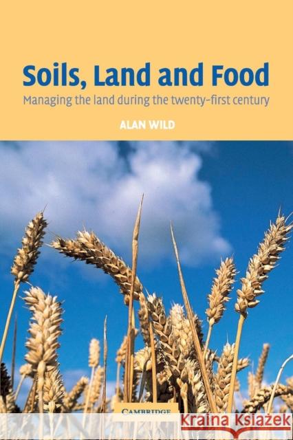 Soils, Land and Food: Managing the Land During the Twenty-First Century Wild, Alan 9780521527590 Cambridge University Press - książka