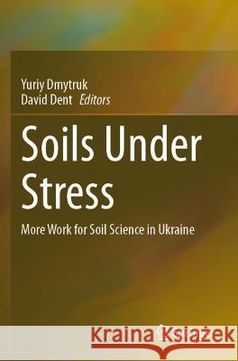 Soils Under Stress: More Work for Soil Science in Ukraine Dmytruk, Yuriy 9783030683962 Springer International Publishing - książka