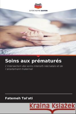 Soins aux prématurés Tal'ati, Fatemeh 9786202492287 Editions Notre Savoir - książka